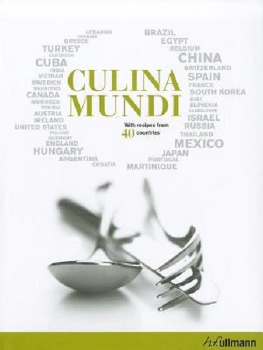 Culina Mundi With Recipes from 40 Countries By Fabien Bellahsen, Daniel Rouche