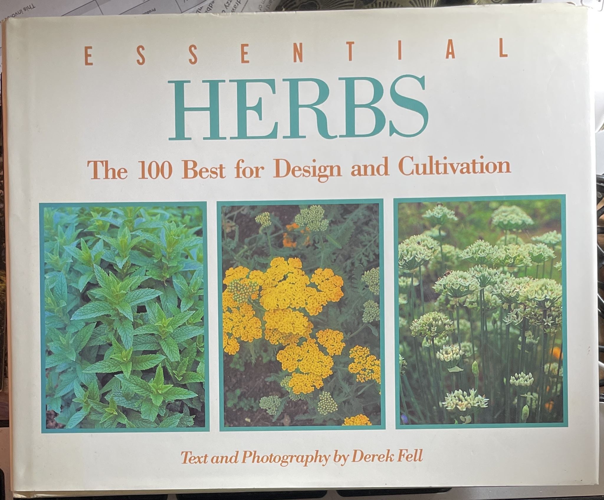 Essential Herbs The 100 Best for Design and Cultivation by Derek Fell