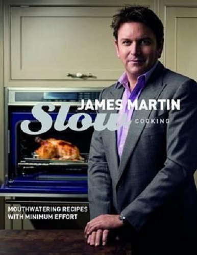 Slow Cooking Mouthwatering Recipes with Minimum Effort By James Martin