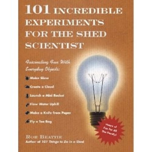 101 Incredible Experiments for the Shed Scientist