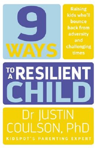9 Ways to a Resilient Child By Justin Coulson