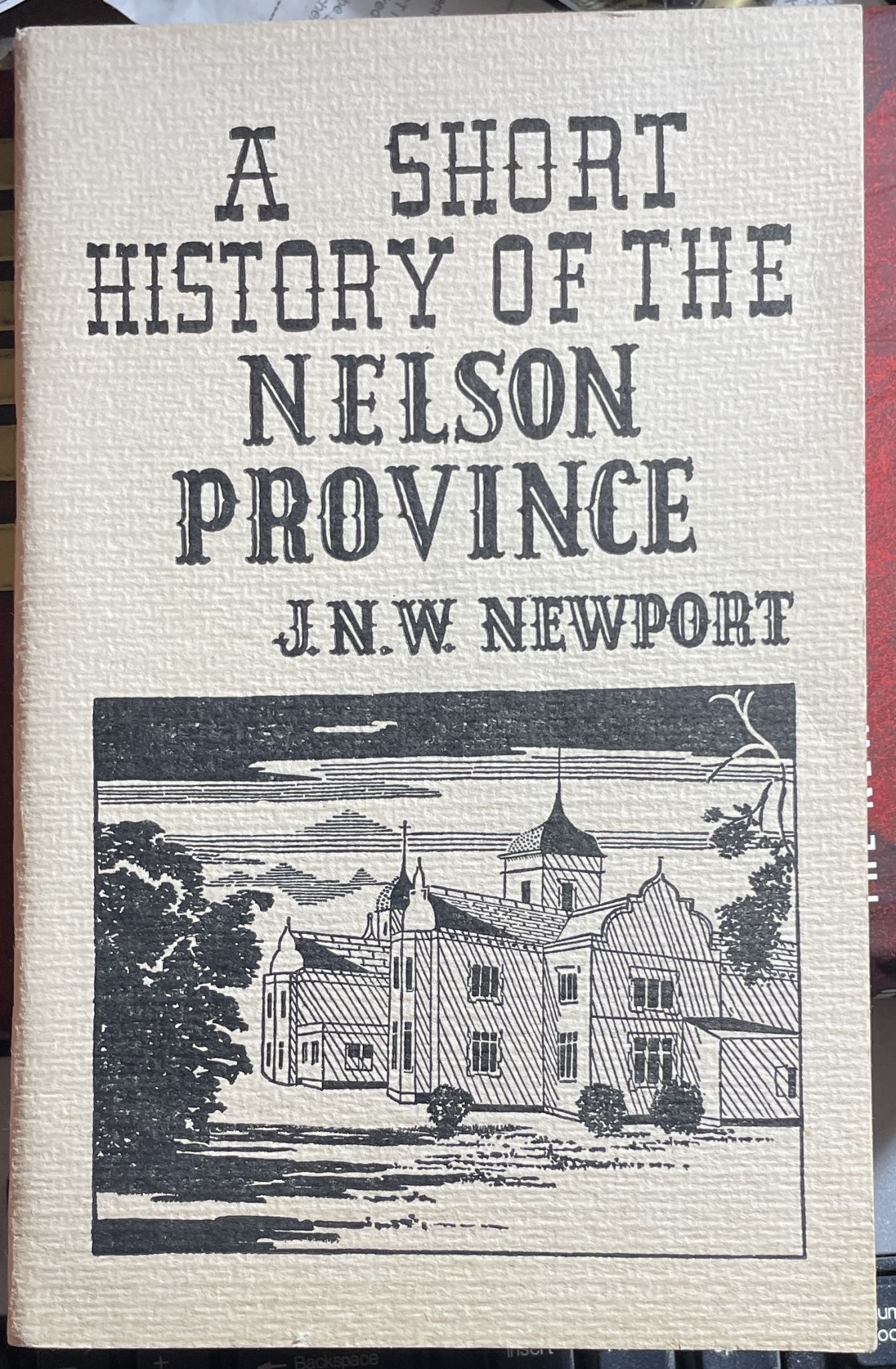 A Short History of the Nelson Province by J.N.W. Newport
