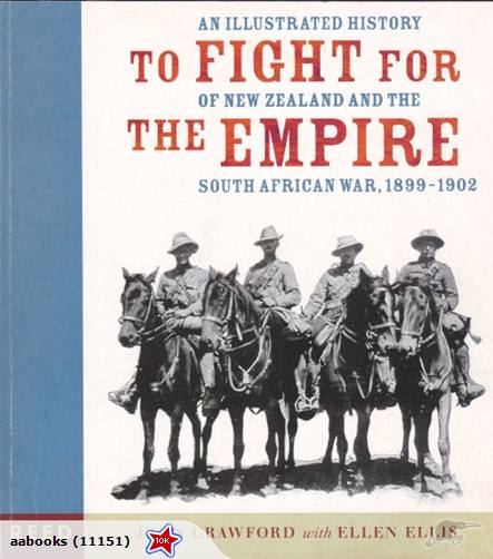 To Fight for the Empire Illustrated History of NZ and South African War 1899