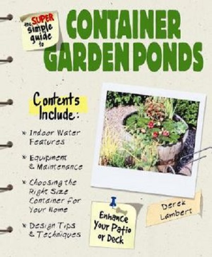 The Super Simple Guide to Container Garden Ponds by Derek Lambert