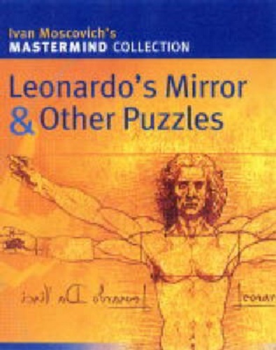 Leonardo's Mirror and Other Puzzles Ivan Moscovich's Mastermind Collection