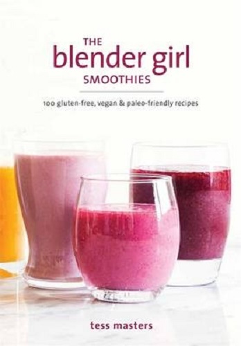 The Blender Girl Smoothies By Tess Masters