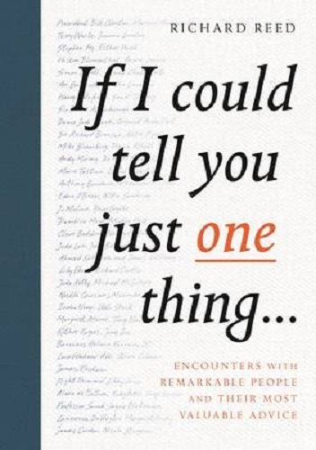 If I Could Tell You Just One Thing. by Richard Reed,