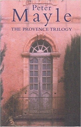The Provence Trilogy A Year in Provence;Toujours and Encore Provence Peter Mayle