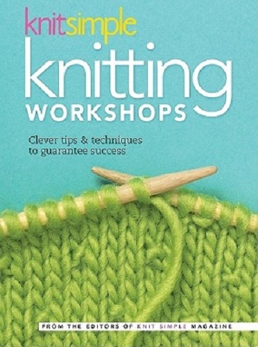 Knit Simple Knitting Workshops Clever Tips & Techniques to Guarantee Success