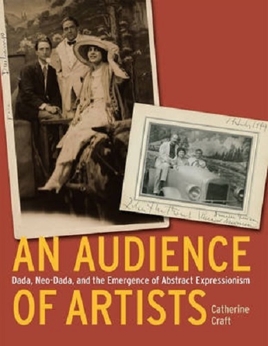 An Audience of Artists Dada, Neo-Dada, the Emergence of Abstract Expressionism