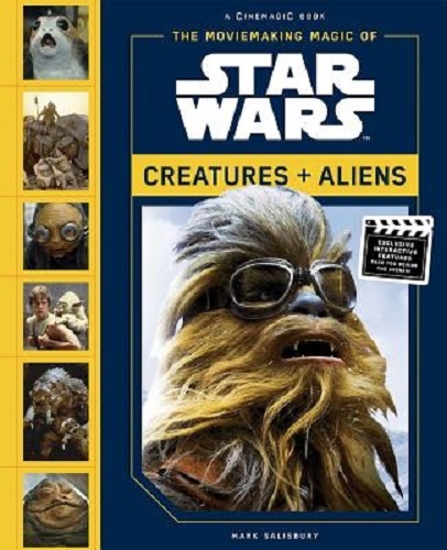 The Moviemaking Magic of Star Wars Creatures & Aliens By Mark Salisbury