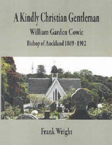 A Kindly Christian Gentleman William Garden Cowie Bishop of Auckland 1869 -1902