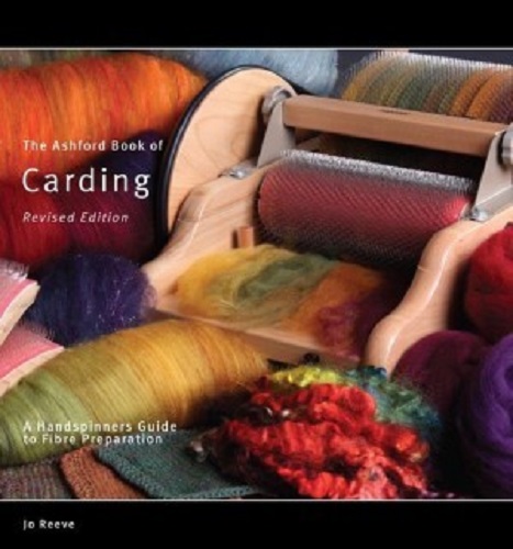 The Ashford Book of Carding A Handspinner's Guide to Fibre Preparation Revised