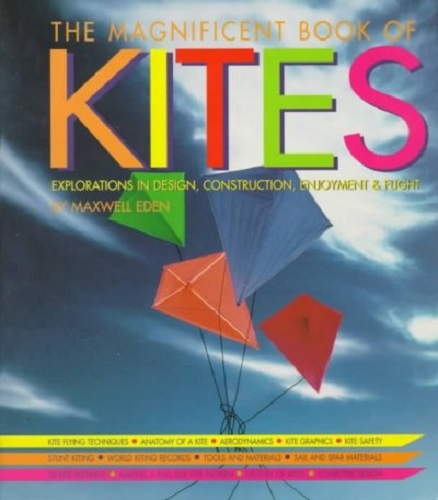 The Magnificent Book of Kites Explorations Design Construction Enjoyment Flight