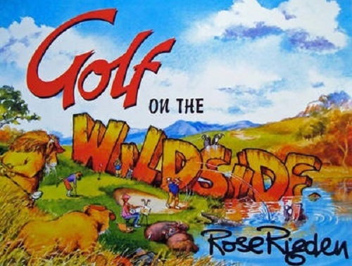 Golf on the Wildside By Rose Rigden