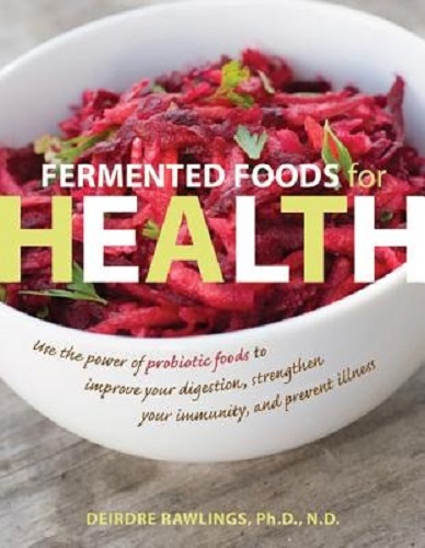 Fermented Foods for Health by Deirdre Rawlings