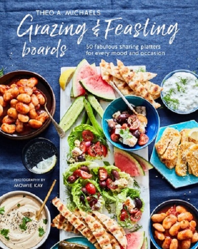 Grazing & Feasting Boards by Theo A. Michaels