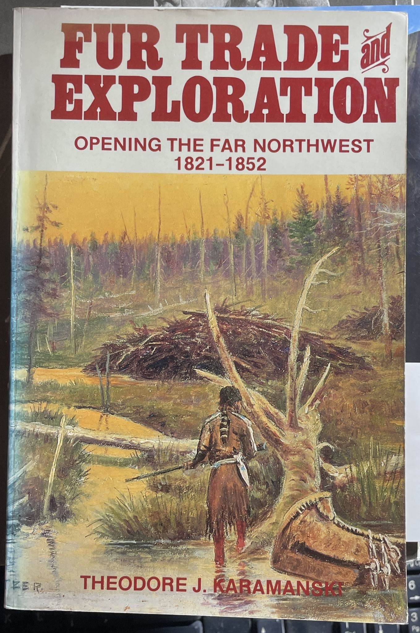 Fur Trade and Exploration Opening the Far Northwest, 1821