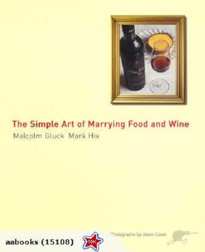 The Simple Art of Marrying Food and Wine By Mark Hix, Malcolm Gluck