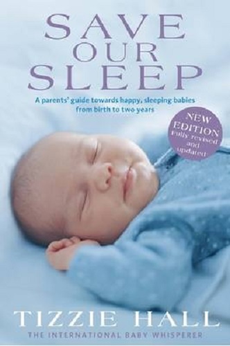 Save Our Sleep By Tizzie Hall ( Baby sleep expert) Revised and Updated