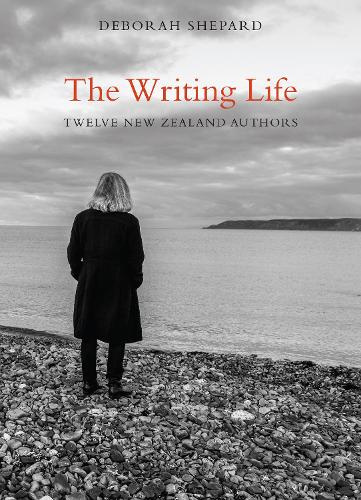 The Writing Life Twelve New Zealand Authors By Deborah Shepard