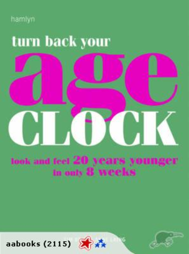 Turn Back Your Age Clock Look and Feel 20 Years Younger in Only 8 Weeks