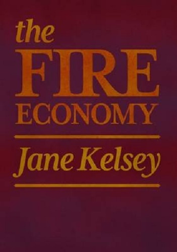 The Fire Economy New Zealand's Reckoning By Jane Kelsey