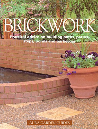 Brickwork Practical Advice on Building Paths, Patios, Steps, Ponds and Barbecues