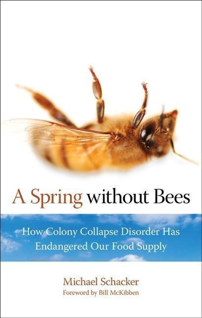 A Spring Without Bees How Colony Collapse Disorder Has Endangered Food Supply