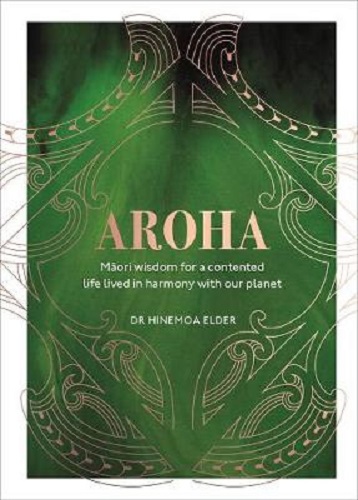Aroha: Maori wisdom for a contented life lived in harmony with our planet
