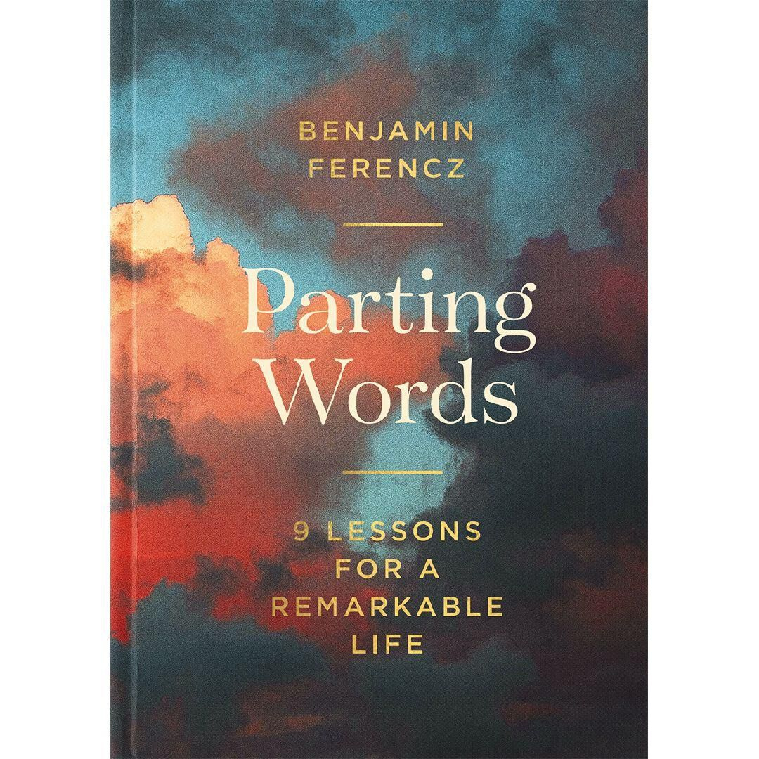 Parting Words 9 Lessons For A Remarkable Life By Benjamin Ferencz