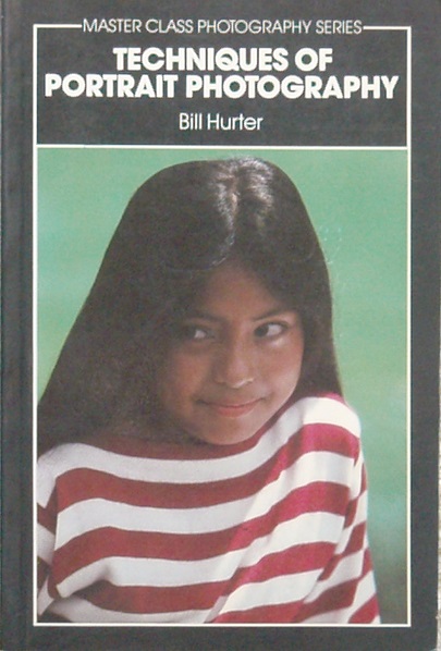 Techniques of Portrait Photography by Bill Hurter