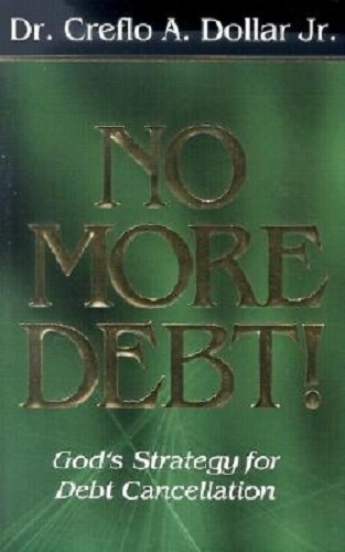 No More Debt God's Strategy for Debt Cancellation By Creflo A. DollarJr.