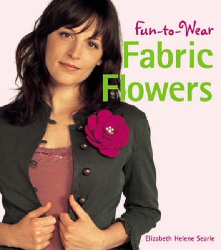 Fun-To-Wear Fabric Flowers By Elizabeth Helene Searle