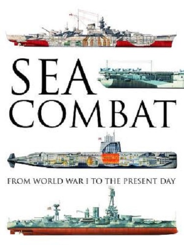 Sea Combat From World War I to the Present Day By Robert Jackson