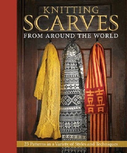 Knitting Scarves from Around the World 23 Patterns in a Variety of Styles Tech