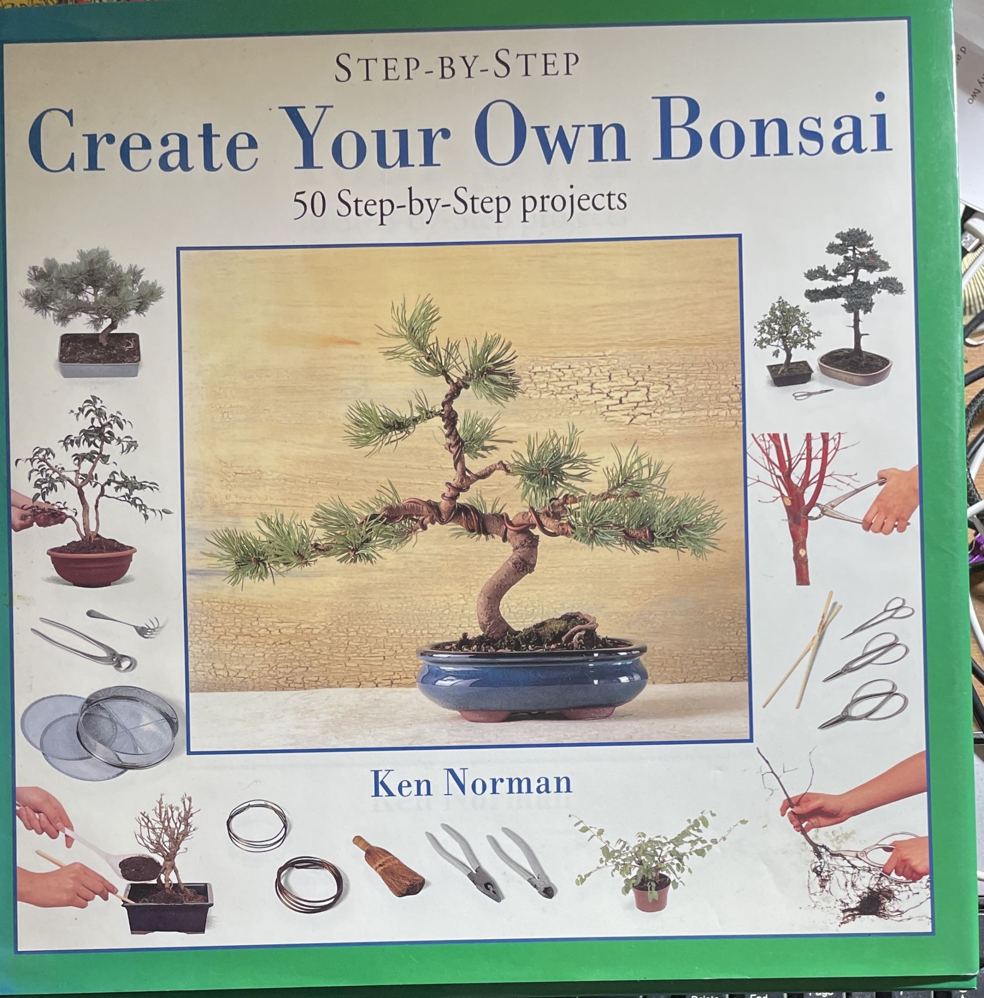 Create Your Own Bonsai 50 Step-by Step Projects By Ken Norman