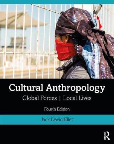 Cultural Anthropology Global Forces, Local Lives By Jack David Eller