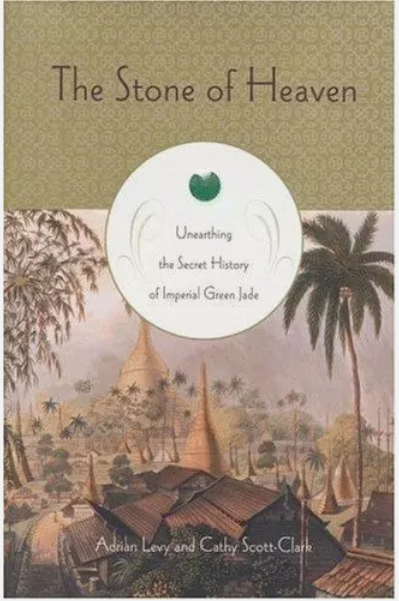 The Stone of Heaven Unearthing the Secret History of Imperial Green Jade