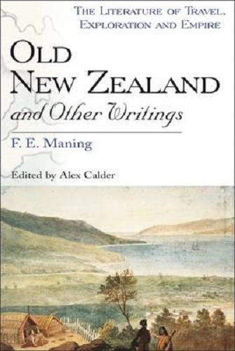 Old New Zealand and Other Writings By F.E. Maning, Edited by Alexander Calder