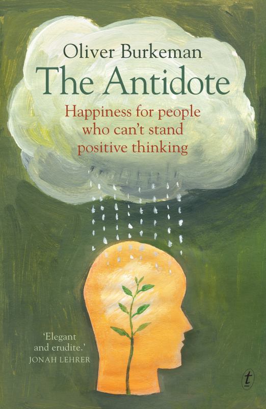 The Antidote Happiness for People Who Can't Stand Positive Thinking