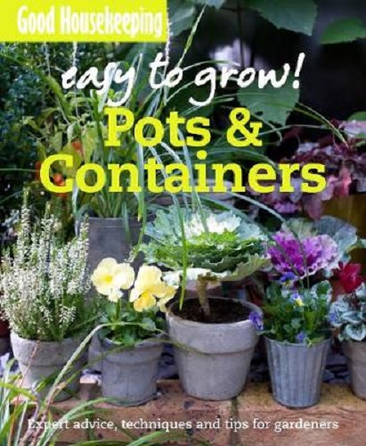 Good Housekeeping Easy to Grow! Pots & Containers Expert advice, techs and tips