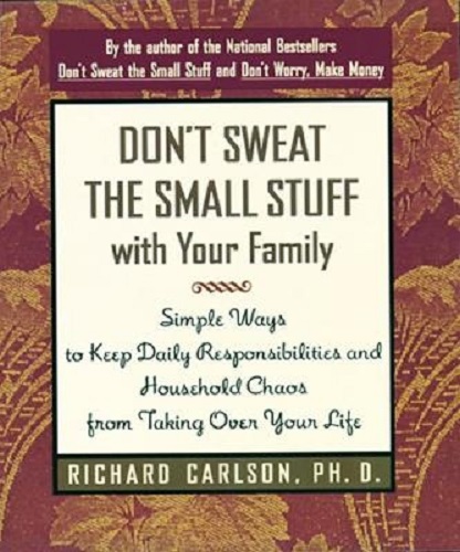 Don't Sweat the Small Stuff with Your Family