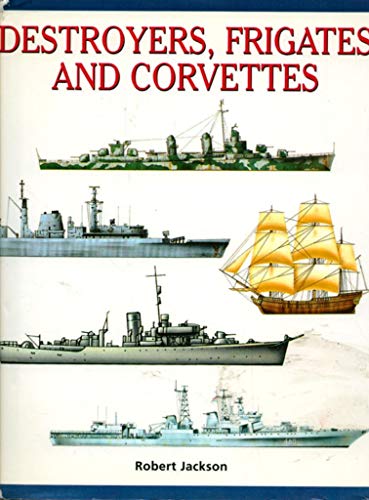 Destroyers, Frigates and Corvettes By Robert Jackson