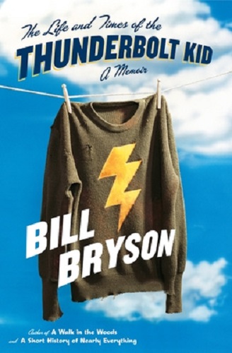 The Life and Times of the Thunderbolt Kid A Memoir by Bill Bryson