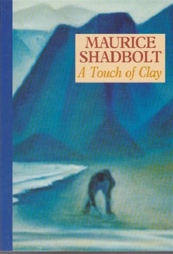 A Touch of Clay By Maurice Shadbolt