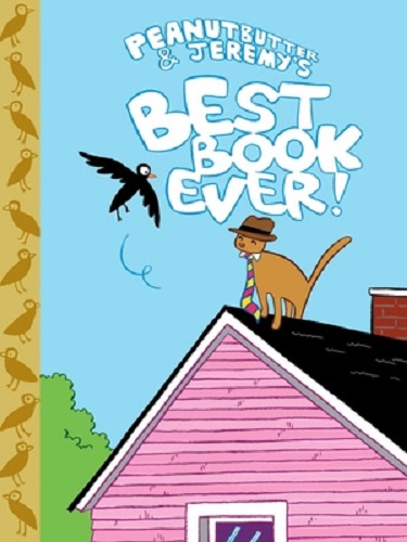 Peanutbutter and Jeremy's Best Book Ever By James Kochalka