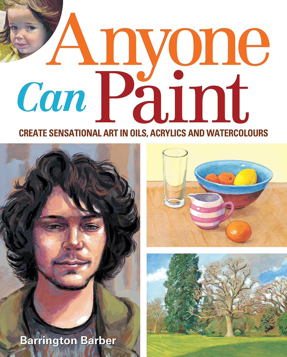 Anyone Can Paint: Create Sensational Art in Watercolours, Acrylics and Oils