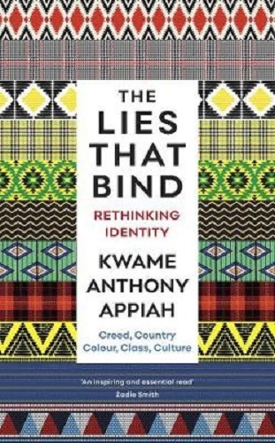 The Lies That Bind Rethinking Identity By Kwame Anthony Appiah
