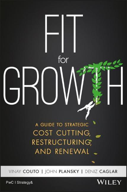 Fit for Growth A Guide to Strategic Cost Cutting, Restructuring, and Renewal
